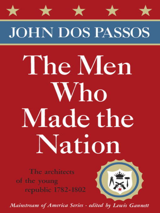 Title details for The Men Who Made the Nation by John Dos Passos - Available